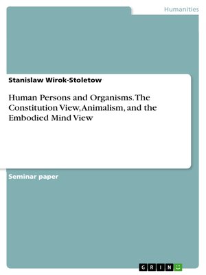 cover image of Human Persons and Organisms. the Constitution View, Animalism, and the Embodied Mind View